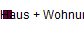 Haus + Wohnung