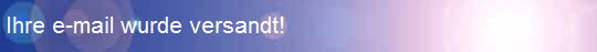 Ihre e-mail wurde versandt!