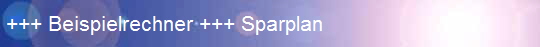 +++ Beispielrechner +++ Sparplan